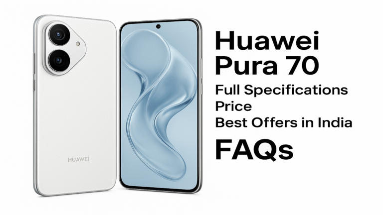Huawei Pura 70 – Full Specifications, Price, Best Offers in India And Faqs